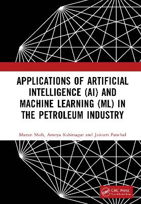 Applications of Artificial Intelligence (AI) and Machine Learning (ML) in the Petroleum Industry