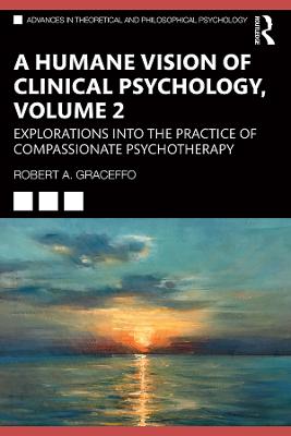 Humane Vision of Clinical Psychology, Volume 2: Explorations into the Practice of Compassionate Psychotherapy
