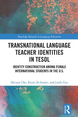 Transnational Language Teacher Identities in TESOL: Identity Construction Among Female International Students in the U.S.