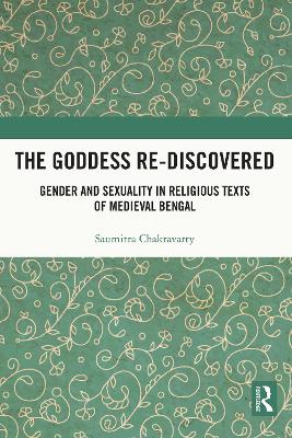 Goddess Re-discovered: Gender and Sexuality in Religious Texts of Medieval Bengal