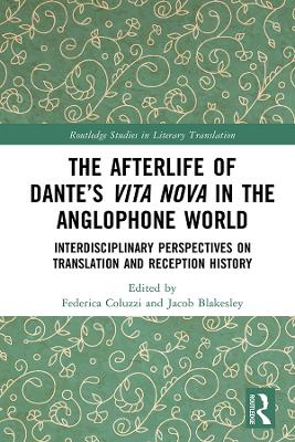 Afterlife of Dante's Vita Nova in the Anglophone World: Interdisciplinary Perspectives on Translation and Reception History