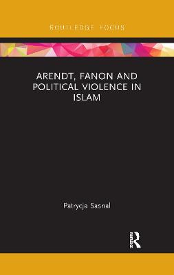 Arendt, Fanon and Political Violence in Islam