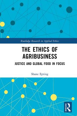 Ethics of Agribusiness: Justice and Global Food in Focus