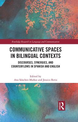 Communicative Spaces in Bilingual Contexts: Discourses, Synergies and Counterflows in Spanish and English