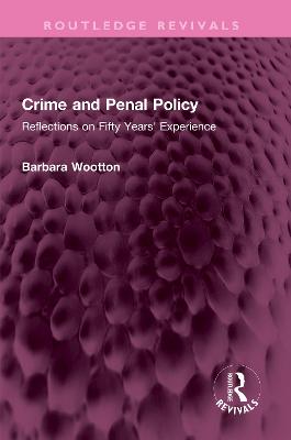 Crime and Penal Policy: Reflections on Fifty Years' Experience