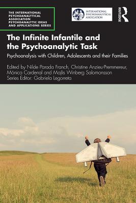 Infinite Infantile and the Psychoanalytic Task: Psychoanalysis with Children, Adolescents and their Families