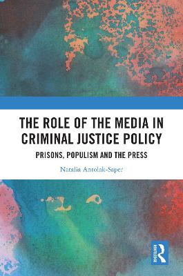 Role of the Media in Criminal Justice Policy: Prisons, Populism and the Press