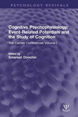 Cognitive Psychophysiology: Event-Related Potentials and the Study of Cognition: The Carmel Conferences Volume I