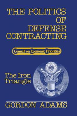 Politics of Defense Contracting: The Iron Triangle
