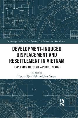 Development-Induced Displacement and Resettlement in Vietnam: Exploring the State - People Nexus