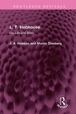L. T. Hobhouse: His Life and Work