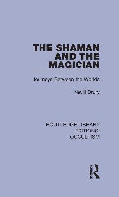 Shaman and the Magician: Journeys Between the Worlds