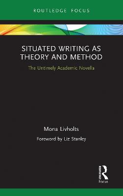 Situated Writing as Theory and Method: The Untimely Academic Novella