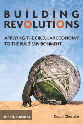 Building Revolutions: Applying the Circular Economy to the Built Environment