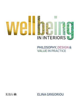 Wellbeing in Interiors: Philosophy, Design and Value in Practice