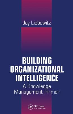Building Organizational Intelligence: A Knowledge Management Primer
