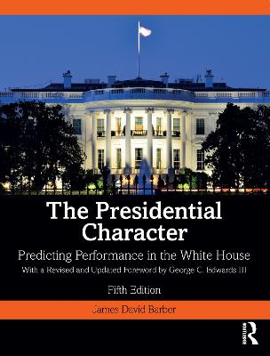 Presidential Character: Predicting Performance in the White House, With a Revised and Updated Foreword by George C. Edwards III