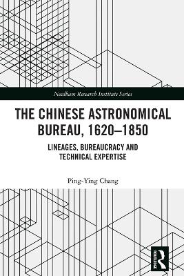 Chinese Astronomical Bureau, 1620-1850: Lineages, Bureaucracy and Technical Expertise