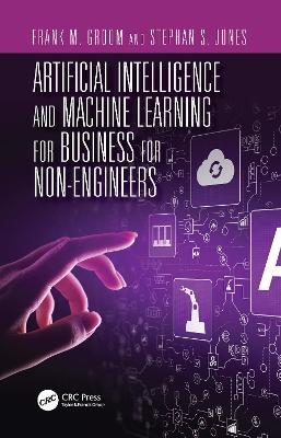 Artificial Intelligence and Machine Learning for Business for Non-Engineers
