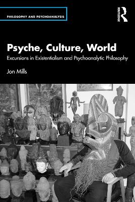 Psyche, Culture, World: Excursions in Existentialism and Psychoanalytic Philosophy