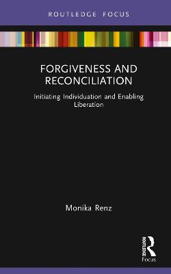 Forgiveness and Reconciliation: Initiating Individuation and Enabling Liberation
