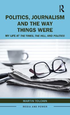 Politics, Journalism, and The Way Things Were: My Life at The Times, The Hill, and Politico