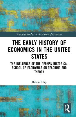 Early History of Economics in the United States: The Influence of the German Historical School of Economics on Teaching and Theory