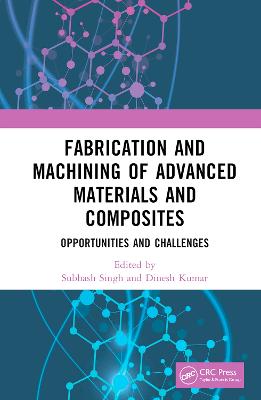 Fabrication and Machining of Advanced Materials and Composites: Opportunities and Challenges