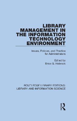 Library Management in the Information Technology Environment: Issues, Policies, and Practice for Administrators