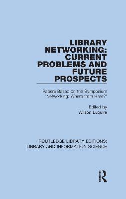 Library Networking: Current Problems and Future Prospects: Papers Based on the Symposium 'Networking: Where from Here?'