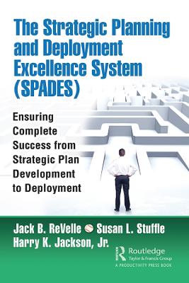 Strategic Planning and Deployment Excellence System (SPADES): Ensuring Complete Success from Strategic Plan Development to Deployment