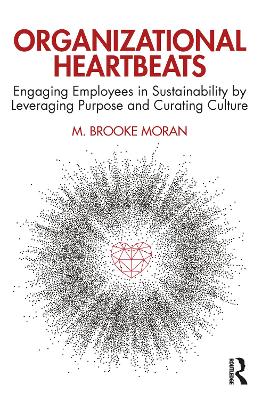 Organizational Heartbeats: Engaging Employees in Sustainability by Leveraging Purpose and Curating Culture