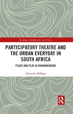 Participatory Theatre and the Urban Everyday in South Africa: Place and Play in Johannesburg