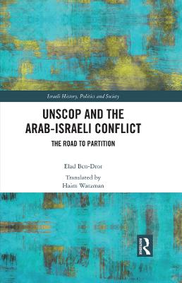 UNSCOP and the Arab-Israeli Conflict: The Road to Partition