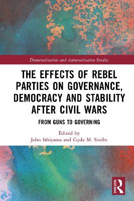 Effects of Rebel Parties on Governance, Democracy and Stability after Civil Wars: From Guns to Governing