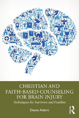 Christian and Faith-based Counseling for Brain Injury: Techniques for Survivors and Families