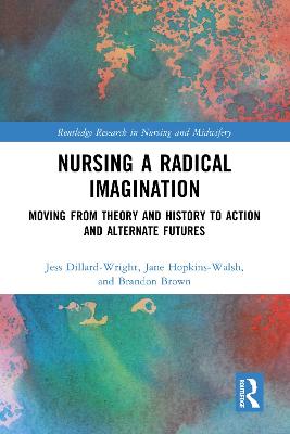 Nursing a Radical Imagination: Moving from Theory and History to Action and Alternate Futures