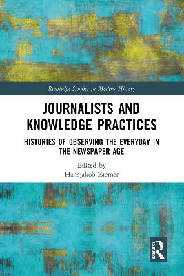 Journalists and Knowledge Practices: Histories of Observing the Everyday in the Newspaper Age