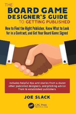 Board Game Designer's Guide to Getting Published: How to Find the Right Publisher, Know What to Look for in a Contract, and Get Your Board Game Signed