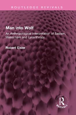 Man into Wolf: An Anthropological Interpretation of Sadism, Masochism and Lycanthropy