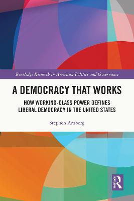 Democracy That Works: How Working-Class Power Defines Liberal Democracy in the United States