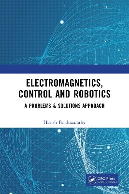 Electromagnetics, Control and Robotics: A Problems & Solutions Approach