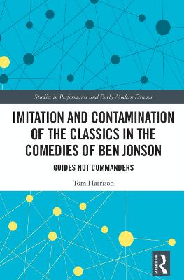 Imitation and Contamination of the Classics in the Comedies of Ben Jonson: Guides Not Commanders