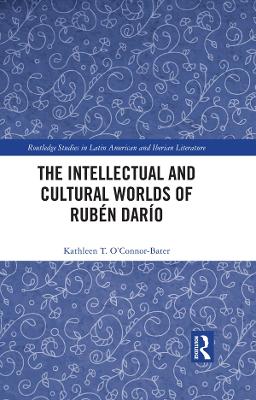 Intellectual and Cultural Worlds of Ruben Dario