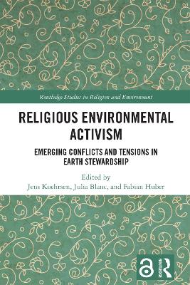 Religious Environmental Activism: Emerging Conflicts and Tensions in Earth Stewardship