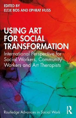 Using Art for Social Transformation: International Perspective for Social Workers, Community Workers and Art Therapists