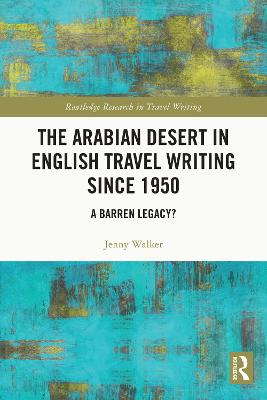 Arabian Desert in English Travel Writing Since 1950: A Barren Legacy?