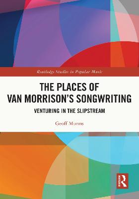 Places of Van Morrison's Songwriting: Venturing in the Slipstream