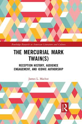 Mercurial Mark Twain(s): Reception History, Audience Engagement, and Iconic Authorship