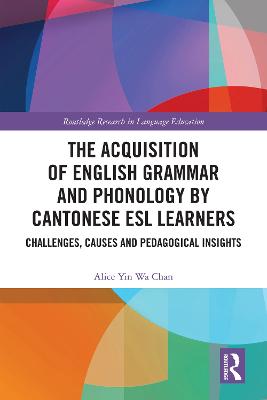 Acquisition of English Grammar and Phonology by Cantonese ESL Learners: Challenges, Causes and Pedagogical Insights